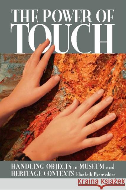 The Power of Touch: Handling Objects in Museum and Heritage Context Pye, Elizabeth 9781598743043 Left Coast Press - książka