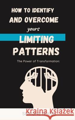 The Power of Transformation: How to Identify and Overcome Your Limiting Patterns Serigne Niang 9798328864657 Independently Published - książka