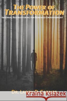 The Power of Transformation: Internal Restructuring for Renewed Empowerment Larry D. Carnes 9780578939803 Larry Carnes Ministries, Inc. - książka