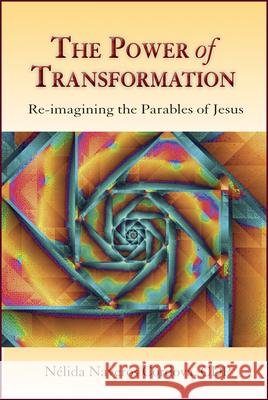 The Power of Transformation: Re-Imagining the Parables of Jesus N. ?lida Naveros C?rdova 9780809156399 Paulist Press - książka