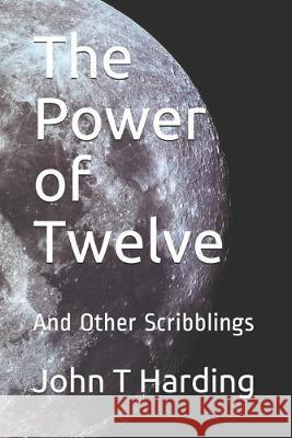The Power of Twelve: And Other Scribblings John T. Harding 9781689427241 Independently Published - książka