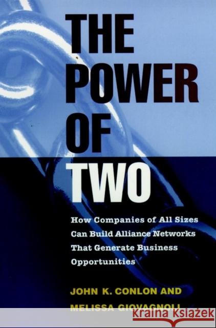 The Power of Two: How Companies of All Sizes Can Build Alliance Networks That Generate Business Opportunities Conlon, John K. 9780787909468 Jossey-Bass - książka