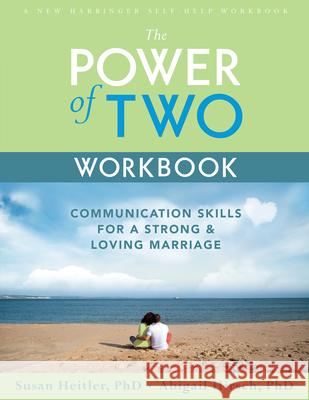 The Power of Two Workbook: Communication Skills for a Strong & Loving Marriage Susan Heitler Abigail Hirsch 9781572243347 New Harbinger Publications - książka