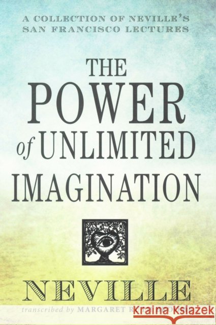 The Power of Unlimited Imagination: A Collection of Neville's San Francisco Lectures Goddard, Neville 9780875168791 DeVorss & Company - książka