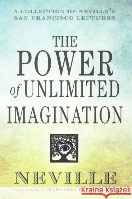 The Power of Unlimited Imagination: A Collection of Neville's San Francisco Lectures Goddard, Neville 9780875168791 DeVorss & Company - książka