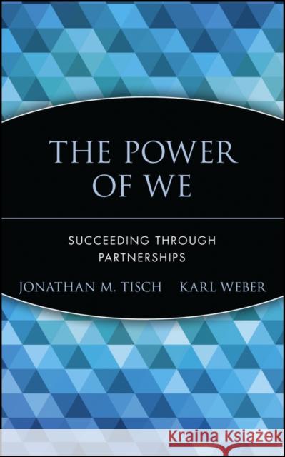 The Power of We: Succeeding Through Partnerships Tisch, Jonathan M. 9780471652823 John Wiley & Sons - książka