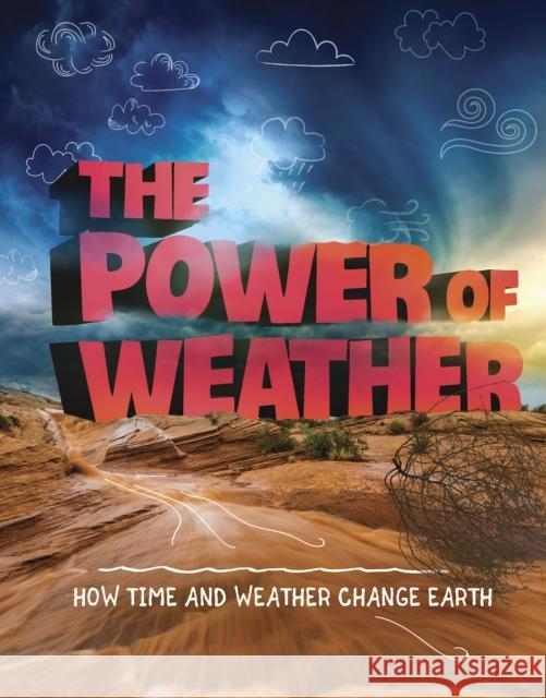 The Power of Weather: How Time and Weather Change the Earth Ellen Labrecque 9781474797290 Capstone Global Library Ltd - książka