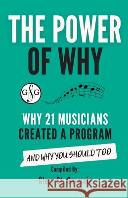 The Power of Why 21 Musicians Created a Program: Why 21 Musicians Created A Program: And You Should Too St Germain, Glory 9781927641934 Ultimate Music Theory Ltd. - książka