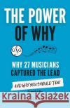 The Power of Why 27 Musicians Captured the Lead: And Why You Should Too Glory S 9781927641965 Ultimate Music Theory Ltd.