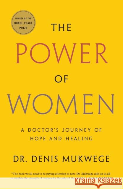 The Power of Women: A Doctor's Journey of Hope and Healing Denis Mukwege 9781250779458 Flatiron Books: An Oprah Book - książka