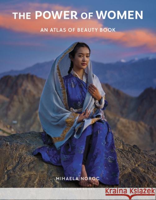 The Power of Women: An Atlas of Beauty Book Mihaela Noroc 9780241708989 Penguin Books Ltd - książka