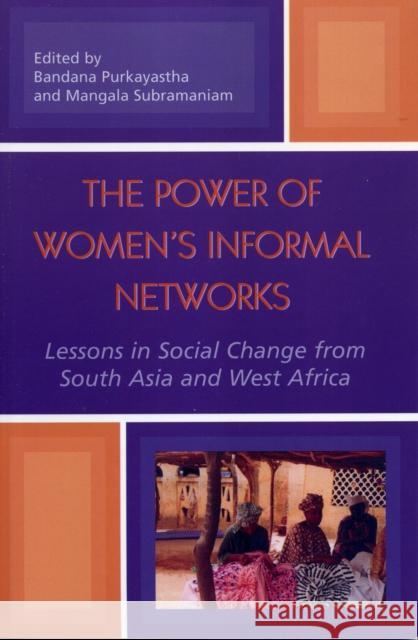 The Power of Women's Informal Networks: Lessons in Social Change from South Asia and West Africa Purkayastha, Bandana 9780739108048 Lexington Books - książka