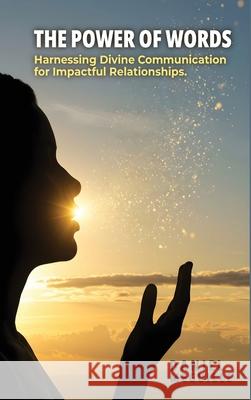 The Power of Words: Harnessing Divine Communication for Impactful Relationships Daniel Meguille 9781918243161 Authorssolution.Co.UK - książka