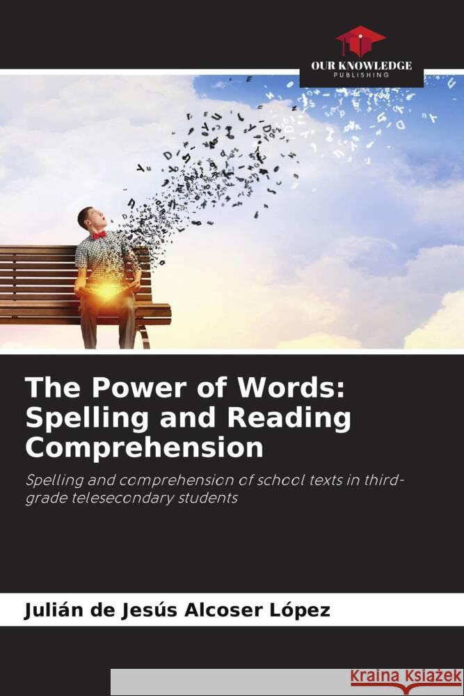 The Power of Words: Spelling and Reading Comprehension Alcoser López, Julián de Jesús 9786206807582 Our Knowledge Publishing - książka