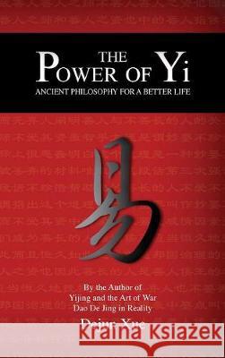 The Power of Yi: Ancient Philosophy for a Better Life Dejun Xue Tao Dong 9789888412921 Discovery Publisher - książka