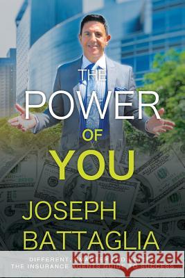 The Power of You: Different, Smarter and Better - The Insurance Agents Guide to Success Joseph Battaglia 9781478799849 Outskirts Press - książka