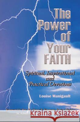 The Power of Your Faith: Spiritual, Inspirational and Practical Devotions Louise Manigault 9781492236481 Createspace - książka