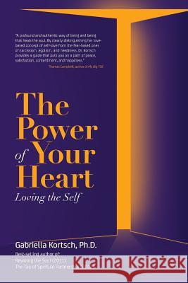 The Power of Your Heart: Loving the Self Gabriella Kortsc 9781492219804 Createspace - książka