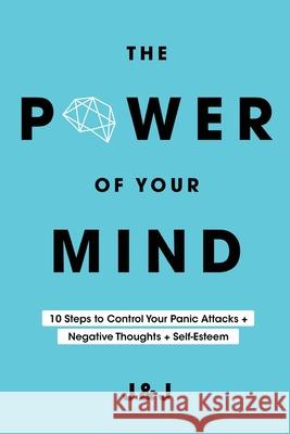 The Power of Your Mind: 10 Steps to Control Your Panic Attacks + Negative Thoughts + Self-Esteem Juan David Rodriguez Torres, Jureily Pastrana Sola 9798520710639 Independently Published - książka