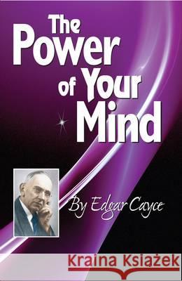 The Power of Your Mind: An Edgar Cayce Series Title Cayce, Edgar 9780876045893 A.R.E. Press (Association of Research & Enlig - książka