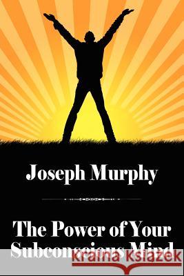 The Power of Your Subconscious Mind Joseph Murphy, Ph.D.   9781434440815 Brownstone Books - książka