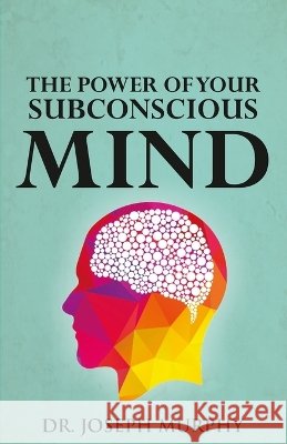 The Power of Your Subconscious Mind Murphy, Joseph 9789363145979 Adhyaya Books House Llp - książka