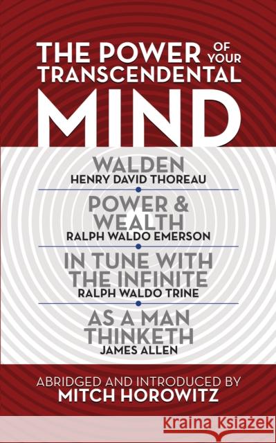 The Power of Your Transcendental Mind (Condensed Classics): Walden, in Tune with the Infinite, Power & Wealth, as a Man Thinketh Horowitz, Mitch 9781722505141 G&D Media - książka