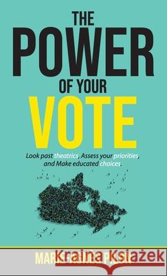 The Power of Your Vote: Look past theatrics, Assess your priorities, and Make educated choices Marie-Agn Pilon 9781640859708 Author Academy Elite - książka