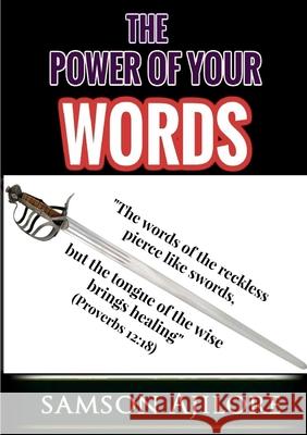 The Power Of Your Words Samson Ajilore 9781365508134 Lulu.com - książka