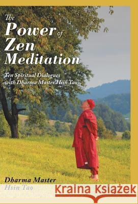 The Power of Zen Meditation: Ten Spiritual Dialogues with Dharma Master Hsin Tao Dharma Master Hsin Tao 9781982210274 Balboa Press - książka