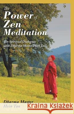 The Power of Zen Meditation: Ten Spiritual Dialogues with Dharma Master Hsin Tao Dharma Master Hsin Tao 9781982210298 Balboa Press - książka