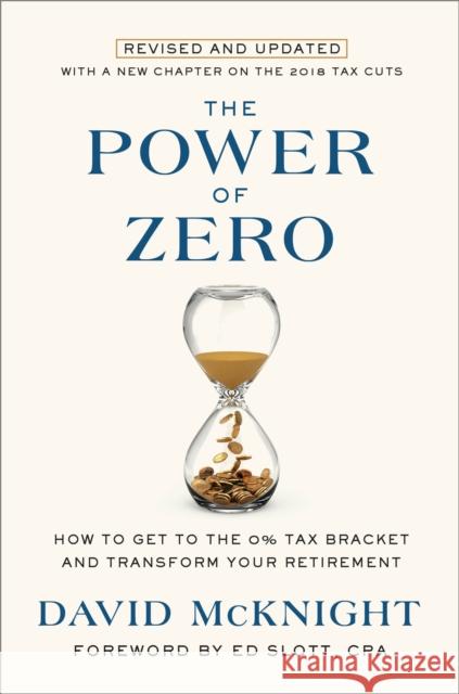 The Power of Zero, Revised and Updated: How to Get to the 0% Tax Bracket and Transform Your Retirement David McKnight Ed Slott 9781984823076 Crown Publishing Group, Division of Random Ho - książka