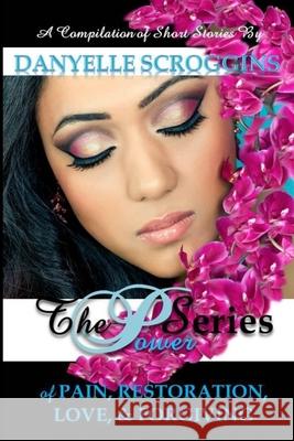 The Power Series: The Power of Pain, Restoration, Love, & Forgiving Danyelle Scroggins 9780996003858 Dspublishing - książka