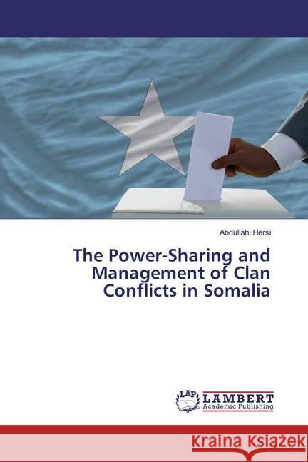 The Power-Sharing and Management of Clan Conflicts in Somalia Hersi, Abdullahi 9783659878282 LAP Lambert Academic Publishing - książka