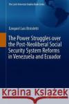 The Power Struggles Over the Post-Neoliberal Social Security System Reforms in Venezuela and Ecuador Bistoletti, Ezequiel Luis 9783319981673 Springer