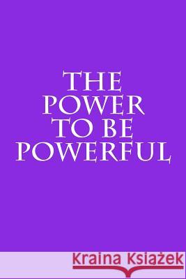 The Power to Be Powerful Alison K 9781719505536 Createspace Independent Publishing Platform - książka