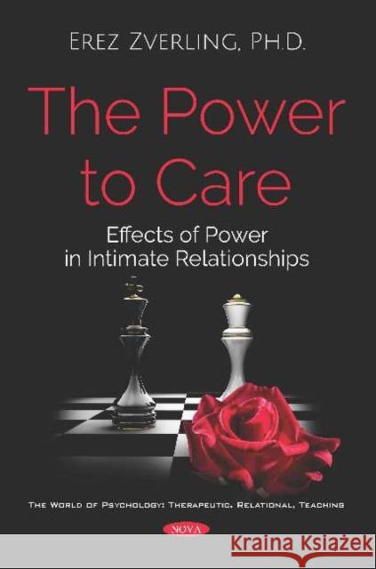 The Power to Care: Effects of Power in Intimate Relationships Erez Zverling 9781536152821 Nova Science Publishers Inc (ML) - książka