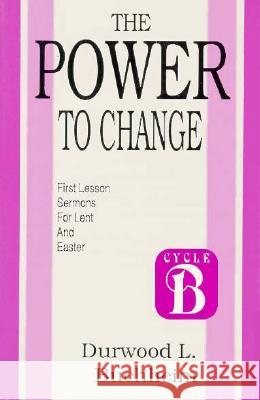 The Power to Change: First Lesson Sermons for Lent and Easter: Cycle B Buchheim, Durwood L. 9781556736124 CSS Publishing Company - książka