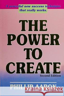 The Power to Create Phillip Aaron Kathryn P. Ingley John Watson 9781732759008 Afam Philms and Enterprises - książka