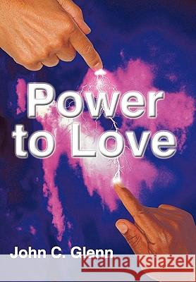 The Power to Love John C. Glenn 9781452037585 Authorhouse - książka