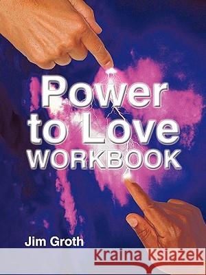 The Power to Love Workbook Jim Groth 9781452037677 AuthorHouse - książka