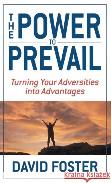 The Power to Prevail: Turning Your Adversities Into Advantages David Foster 9780446531207 Faithwords - książka