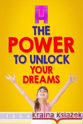The Power To Unlock Your Dreams: Educational books for Kids Tegan Helen 9781537489766 Createspace Independent Publishing Platform - książka