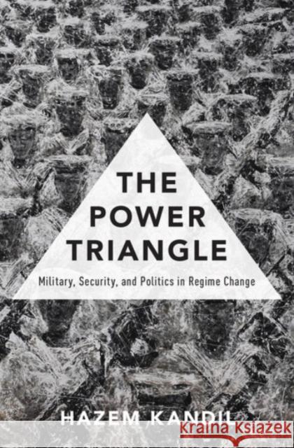 The Power Triangle: Military, Security, and Politics in Regime Change Hazem Kandil 9780190239206 Oxford University Press, USA - książka