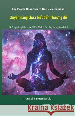 The Power Unknown to God - Vietnamese: My Experiences During the Awakening of Kundalini Energy Lieutenant Colonel T 9781981701742 Createspace Independent Publishing Platform - książka