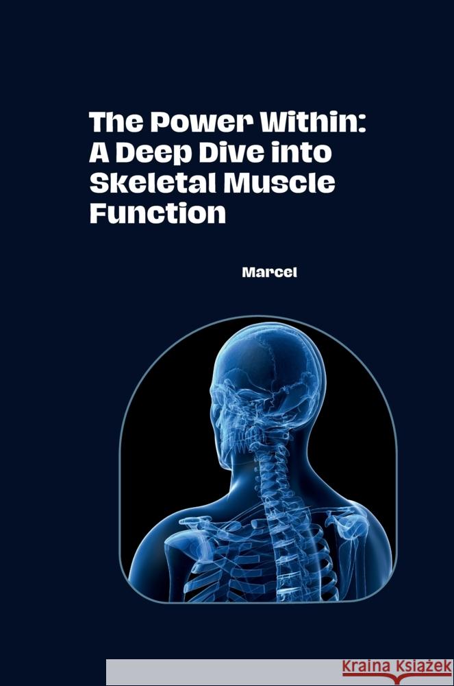 The Power Within: A Deep Dive into Skeletal Muscle Function Marcel 9783384277053 Tredition Gmbh - książka