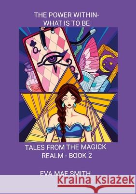The Power Within-What Is To Be: Tales from the Magick Realm - Book 2 Eva Mae Smith Clarence Alford Coloring Book Color 9781312081451 Lulu.com - książka