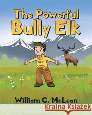 The Powerful Bully Elk William C. McLean 9781646284313 Page Publishing, Inc - książka