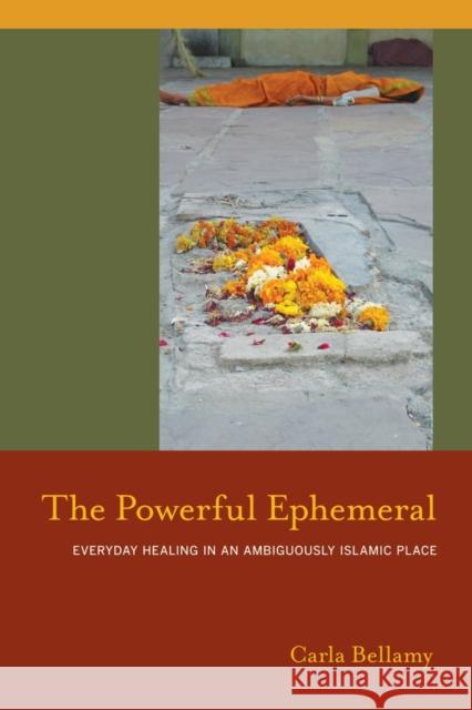 The Powerful Ephemeral: Everyday Healing in an Ambiguously Islamic Place Bellamy, Carla 9780520262805 University of California Press - książka