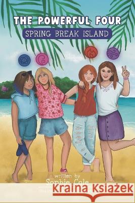 The Powerful Four: Spring Break Island Glori Alexander Oller Publishing & Co Sophie Cole 9781957619095 Oller Publishing & Co. - książka